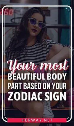 Your Most Beautiful Body Part Based On Your Zodiac Sign