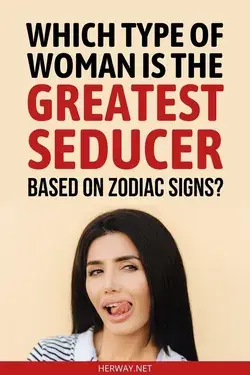 Which Type Of Woman Is The Greatest Seducer, Based On Zodiac Signs?