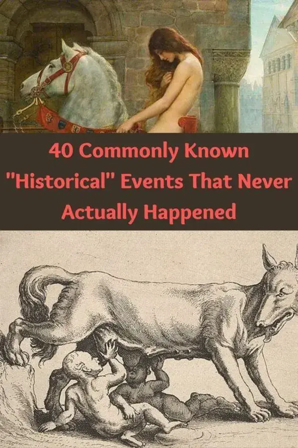 40 Commonly Known "Historical" Events That Never Actually Happened