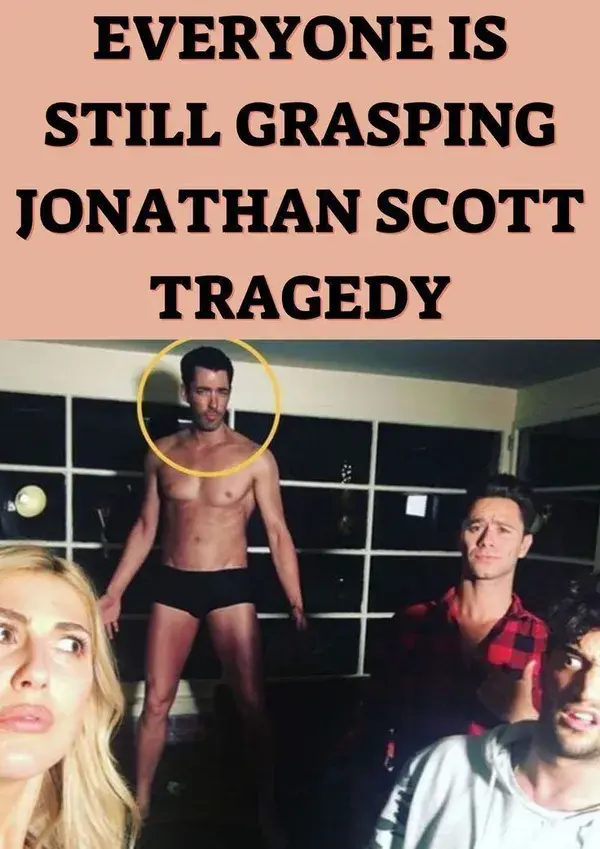 Everyone Is Still Grasping Jonathan Scott Tragedy