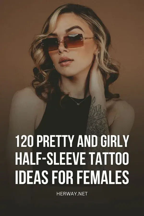 120 Pretty And Girly Half-Sleeve Tattoo Ideas For Females