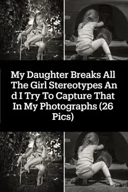 My Daughter Breaks All The Girl Stereotypes And I Try To Capture That In My Photographs (26 Pics)