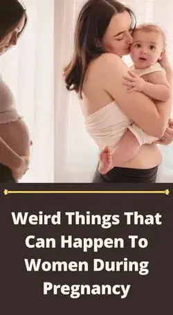 Weird Things That Can Happen To Women During Pregnancy