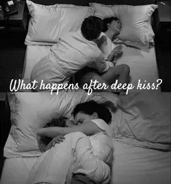 What happens after deep kiss?