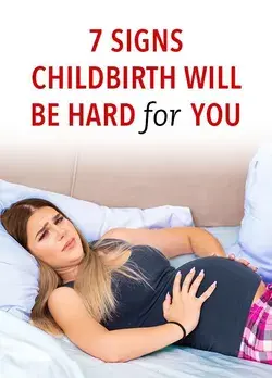 7 Signs Childbirth Will Be Hard For You
