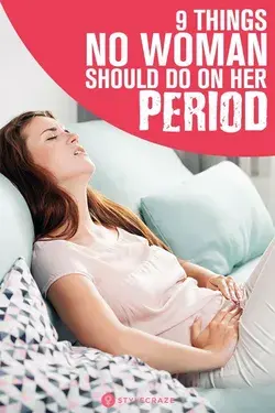 9 Things No Woman Should Do On Her Period!