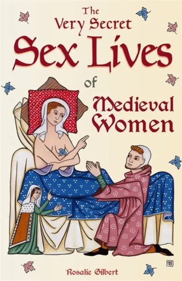 The Very Secret Sex Lives Of Medieval Women by Rosalie Gilbert Paperback | Indigo Chapters