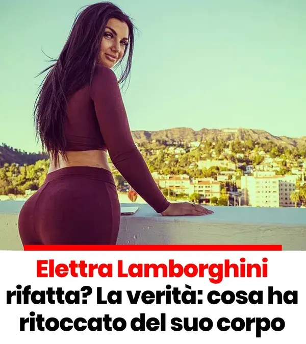 Elettra Lamborghini rifatta? La verità: cosa ha ritoccato del suo corpo