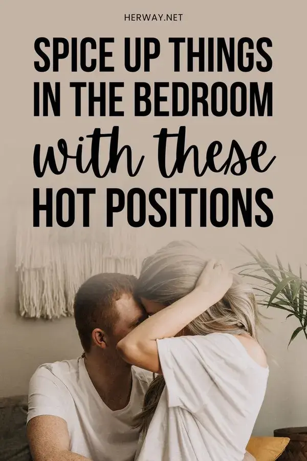 The Hottest Make Out Positions To Maximize Your Steamy Sessions