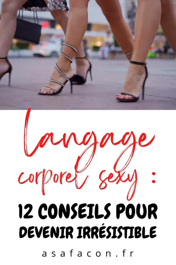 Langage Corporel Sexy : 12 Conseils Pour Devenir Irrésistible