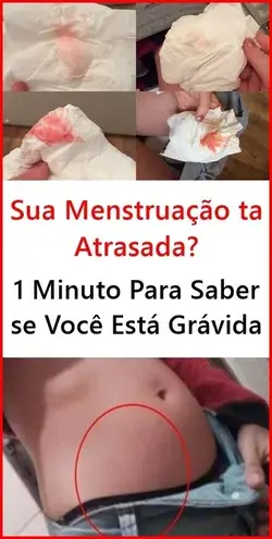 Menstruação Atrasada? 1 Minuto Para Saber se Você Está Grávida!