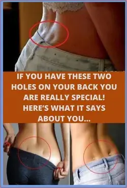 IF YOU HAVE THESE TWO HOLES ON YOUR BACK YOU ARE REALLY SPECIAL! HERE�S WHAT IT SAYS ABOUT YOU