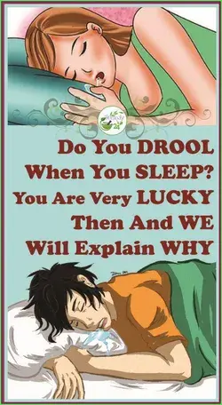 DO YOU DROOL WHEN YOU SLEEP YOU ARE VERY LUCKY THEN AND WE WILL EXPLAIN WHY