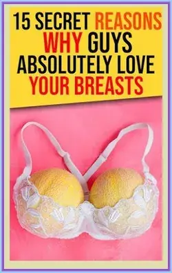 15 Secret Reasons Why Guys Absolutely Love Your Breasts