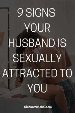 9 SIGNS YOUR HUSBAND IS SEXUALLY ATTRACTED TO YOU