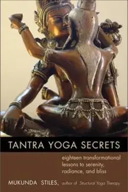 Tantra Yoga Secrets: Eighteen Transformational Lessons to Serenity, Radiance, and Bliss by Stiles, Mukunda by Weiser Books