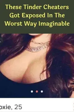 These Tinder Cheaters Got Exposed In The Worst Way Imaginable