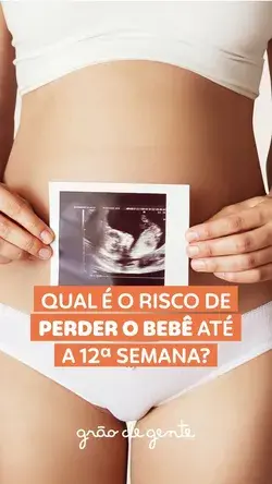 RISCO DE PERDER O BEBÊ É MAIOR ATÉ A 12ª SEMANA?