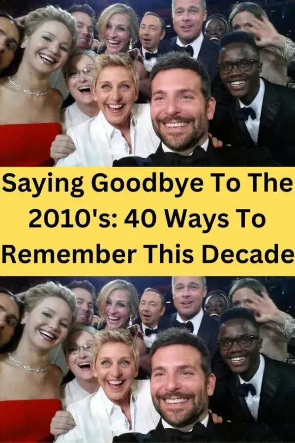 Saying Goodbye To The 2010's: 40 Ways To Remember This Decade