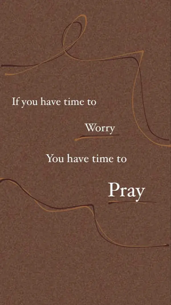 If you have time to worry You have time to Pray