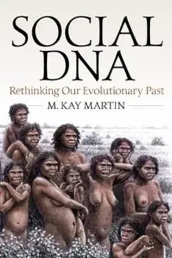 Social DNA: Rethinking Our Evolutionary Past by Martin, M. Kay by Berghahn Books