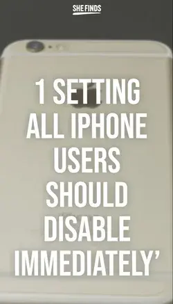 This Is The One Setting I Recommend All iPhone Users Disable Immediately’   - SHEfinds