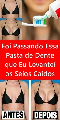 Foi Passando Essa Pasta de Dente que Eu Levantei os Seios Caídos!