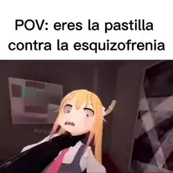 Pov:eres la pastilla contra la esquisofrenia