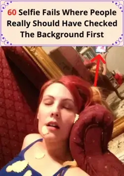 60 Selfie Fails Where People Really Should Have Checked The Background First 