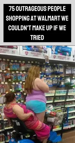 75 outrageous people shopping at Walmart we couldn't make up if we tried