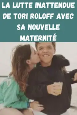 La lutte inattendue de Tori Roloff avec sa nouvelle maternité