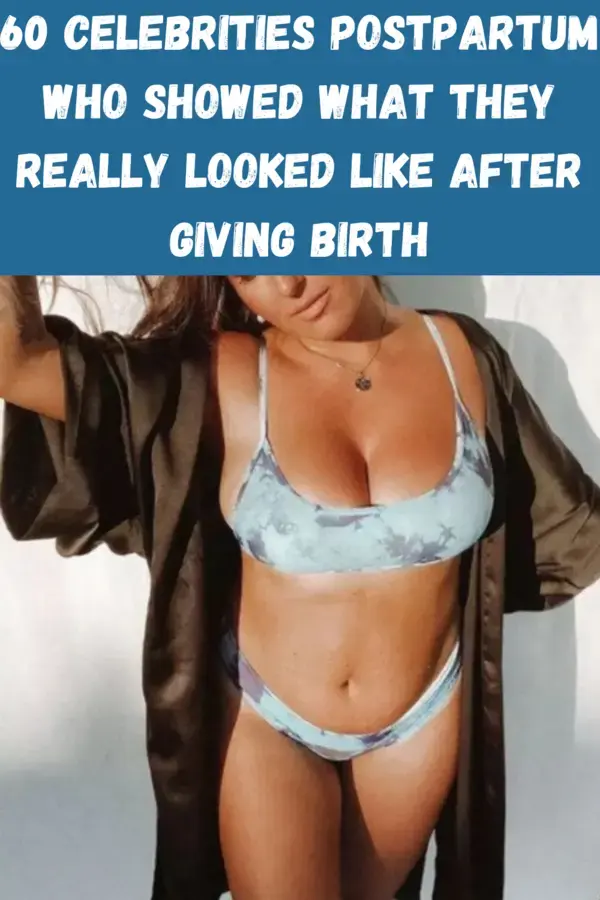 60 Celebrities postpartum who showed what they really looked like after giving birth