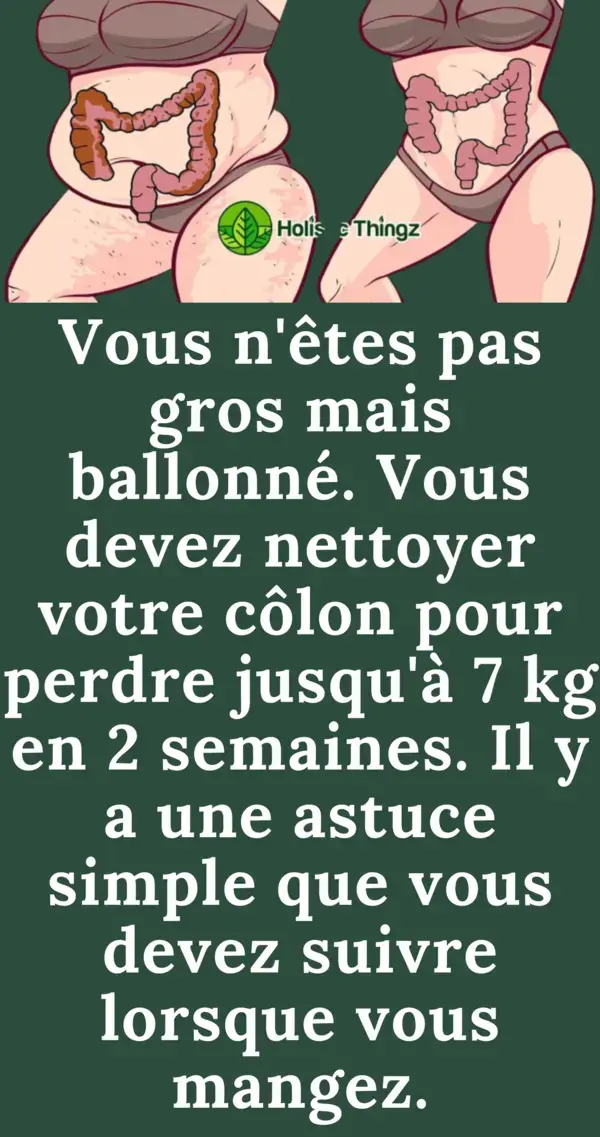 Vous n'êtes pas gros mais ballonné. Vous devez nettoyer votre côlon pour perdre jusqu'à 7 kg en 2...