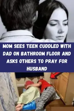 Mom sees teen cuddled with dad on bathroom floor and asks others to pray for husband