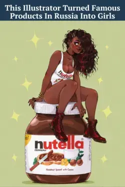 This Illustrator Turned Famous Products In Russia Into Girls