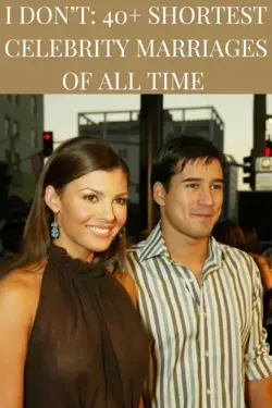 I DON’T: 40+ SHORTEST CELEBRITY MARRIAGES OF ALL TIME