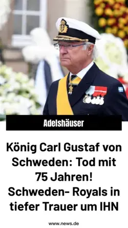 König Carl Gustaf von Schweden: Tod mit 75 Jahren! Schweden-Royals in tiefer Trauer um IHN