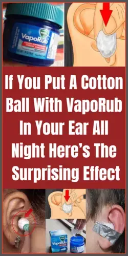 If You Put A Cotton Ball With VapoRub In Your Ear All Night, Here’s The Surprising Effect.