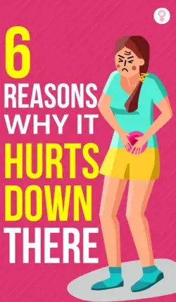 6 Reasons Why It Hurts Down There