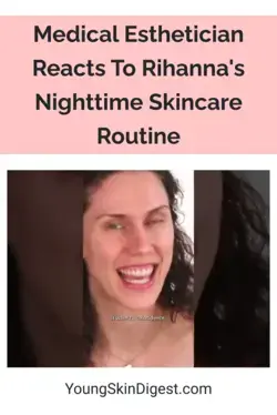 Medical Esthetician Reacts To Rihanna's Nighttime Skincare Routine