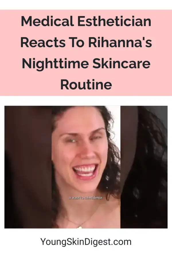 Medical Esthetician Reacts To Rihanna's Nighttime Skincare Routine