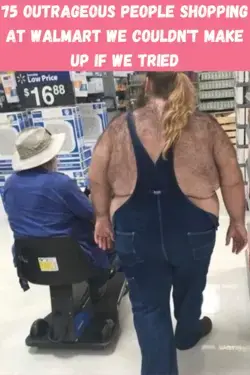 75 outrageous people shopping at Walmart we couldn't make up if we tried