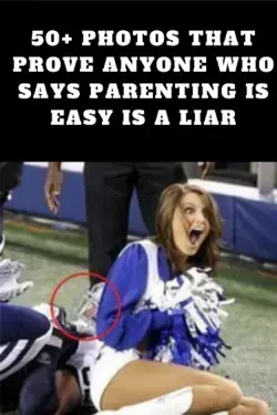 50+ Photos That Prove Anyone Who Says Parenting Is Easy Is A Liar