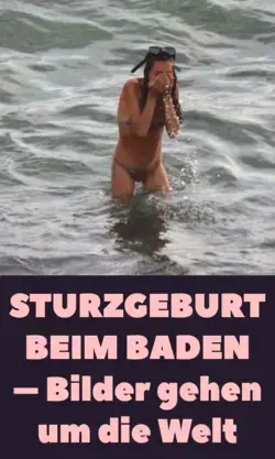 Sturzgeburt beim Baden: Bilder gehen um die Welt