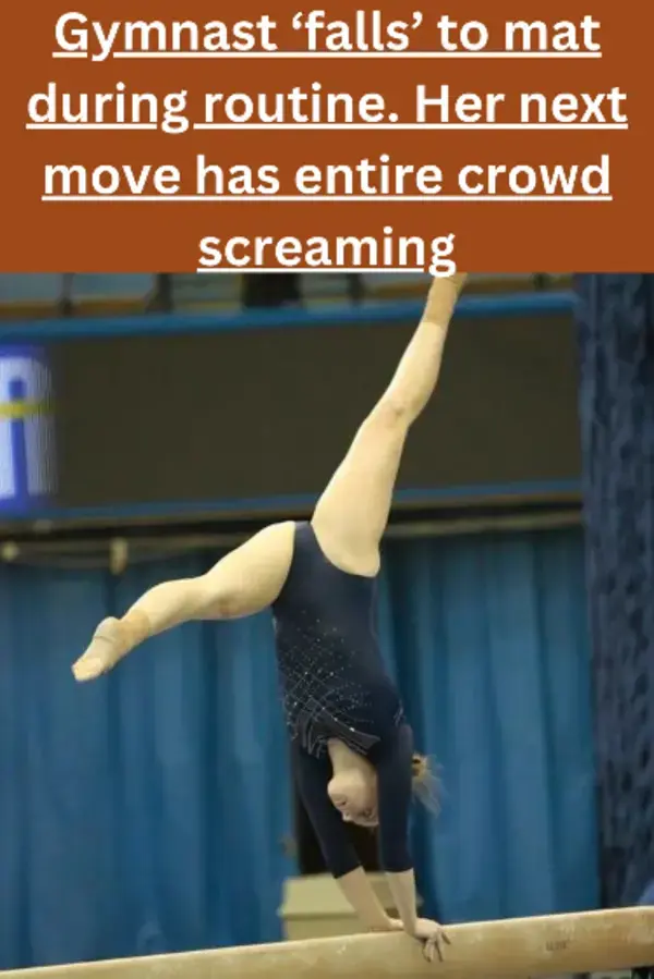 Gymnast ‘falls’ to mat during routine. Her next move has entire crowd screaming