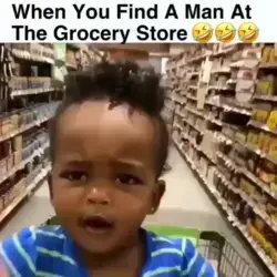 When you find a man at the Grocery store